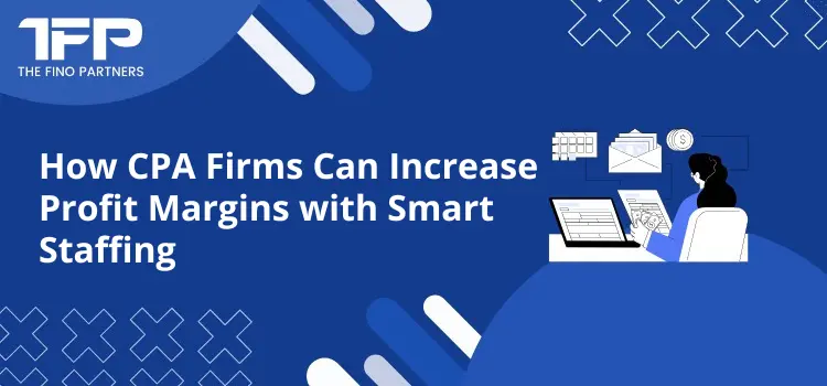 How CPA Firms Can Increase Profit Margins with Smart Staffing